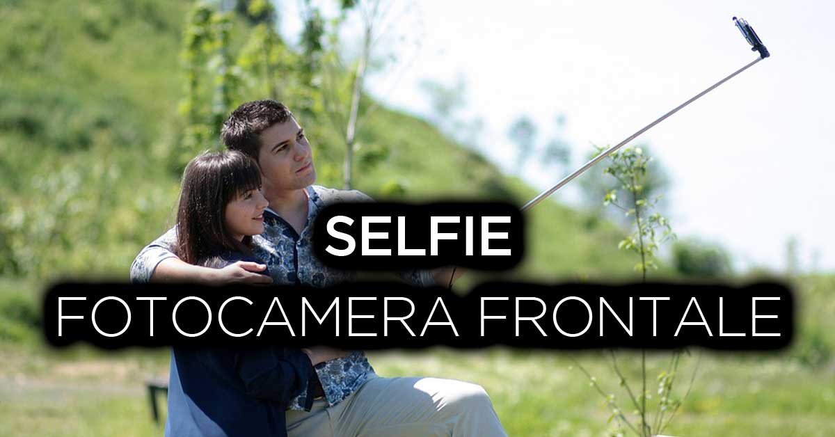 A cosa serve la fotocamera frontale? Selfie!