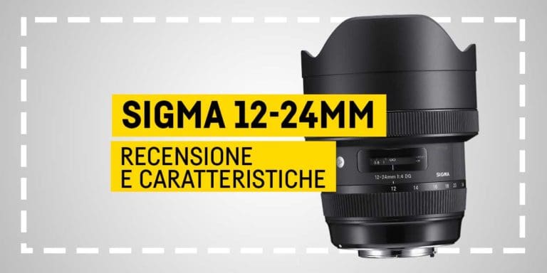 Sigma 12-24mm, Recensione e caratteristiche