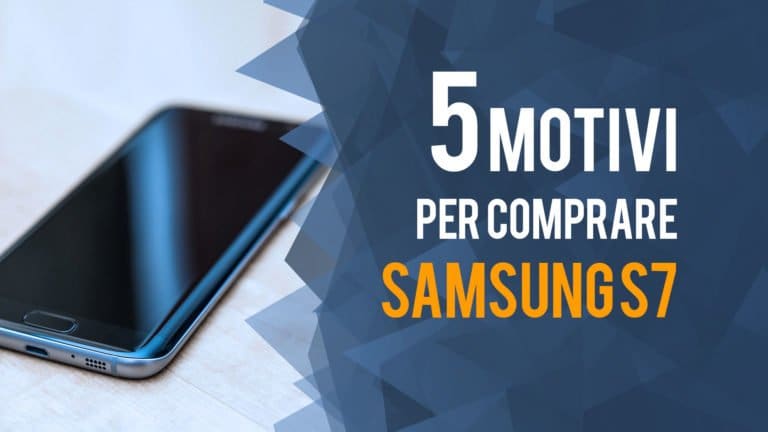 Motivi per comprare il Samsung S7